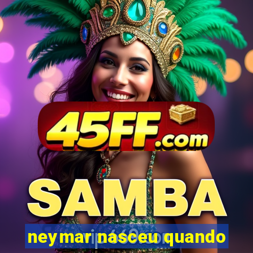 neymar nasceu quando